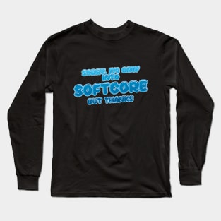 Only into Long Sleeve T-Shirt